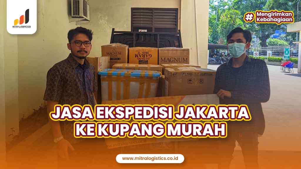 Jasa Ekspedisi Jakarta Ke Kupang Murah Mitralogistics