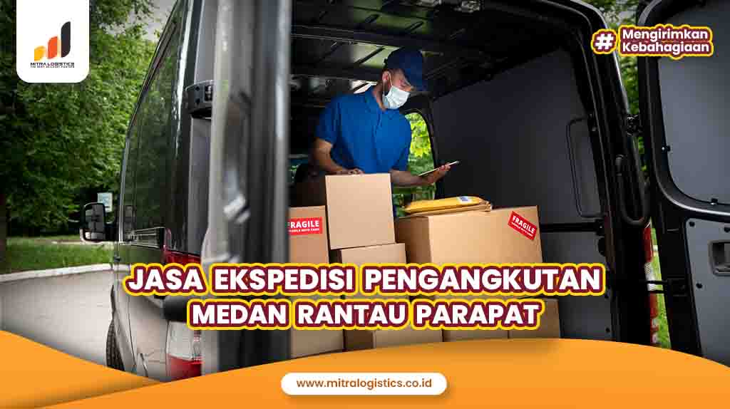 Ekspedisi Medan Rantau Prapat Tarif Mulai Rp 3500 Kg