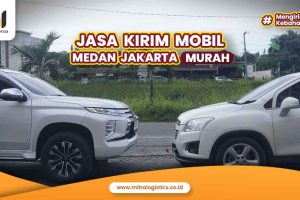 Jasa Kirim Mobil Medan Jakarta Murah