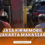 Jasa Kirim Mobil Jakarta Makassar