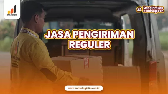 Jasa Pengiriman Reguler: Definisi, Manfaat dan Proses Pengiriman