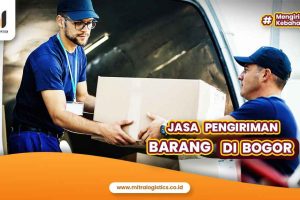 Jasa Pengiriman Barang di Bogor Terjangkau