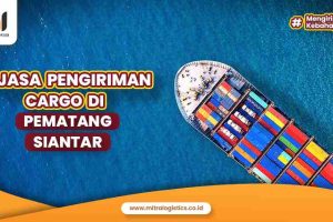 Jasa Pengiriman Cargo di Pematang Siantar