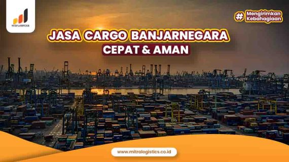 Jasa Cargo Banjarnegara Cepat dan Aman