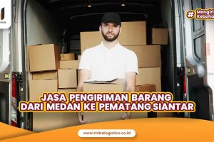 Jasa Pengiriman Barang Medan ke Pematang Siantar