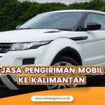 Jasa Pengiriman Mobil ke Kalimantan