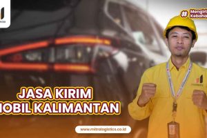 Jasa Kirim Mobil Kalimantan Terpercaya