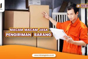 Macam-macam Jasa Pengiriman Barang