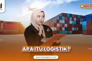 Apa Itu Logistik? Pengertian, Unsur, Jenis dan Tantangan