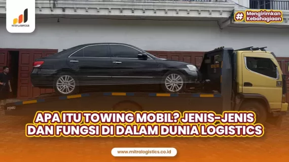 Apa Itu Towing Mobil? Jenis-Jenis dan Fungsi di dalam Dunia Logistik