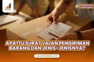 Apa itu Surat Jalan Pengiriman Barang dan Jenis-Jenisnya?