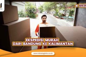 Ekspedisi Murah dari Bandung ke Kalimantan