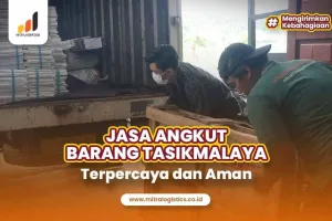 Jasa Angkut Barang Tasikmalaya Terpercaya dan Aman