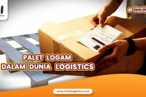 Apa itu Palet Logam dalam Dunia Logistics