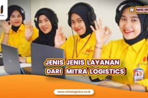 Jenis-Jenis Layanan dari Mitralogistics