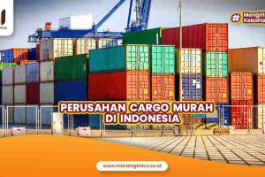 Perusahaan Cargo Murah di Indonesia