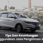 Tips Menggunakan Jasa Kirim Mobil Dan Keuntungannya