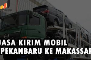 Jasa Kirim Mobil Pekanbaru Makassar