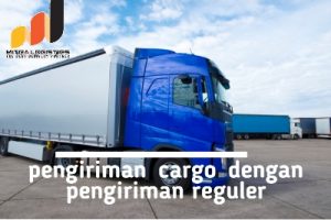 perbedaan pengiriman kargo dengan pengiriman reguler