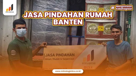 Jasa Pindahan Rumah Banten Murah dan Terpercaya