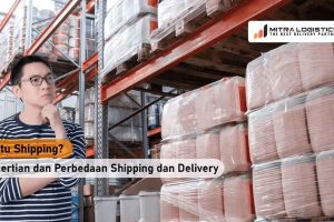 Apa itu shipping ? pengertian dan perbedaan Shipping dan Delivery