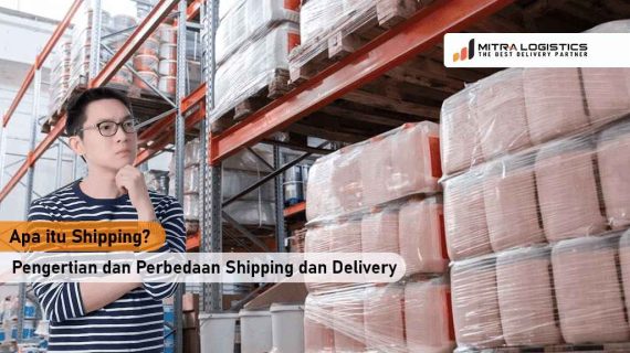 Apa itu shipping ? pengertian dan perbedaan Shipping dan Delivery