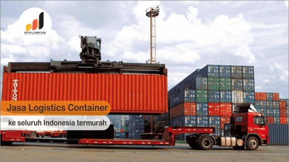 Jasa Logistics Container ke seluruh Indonesia termurah