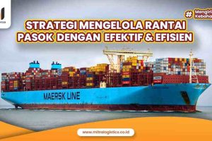 Strategi Mengelola Rantai Pasok dengan Efektif dan Efisien