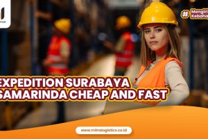 Expedition Surabaya Samarinda Cheap and Fast