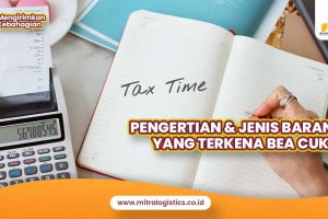 Pengertian dan Jenis Barang yang Terkena Bea Cukai