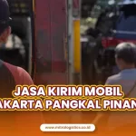 Jasa Kirim Mobil Jakarta Pangkal Pinang