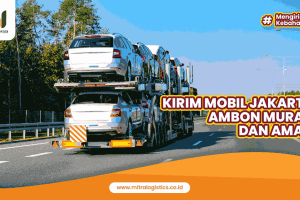 Kirim Mobil Jakarta Ambon Murah dan Aman