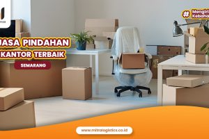 Jasa Pindahan Kantor Semarang Terbaik