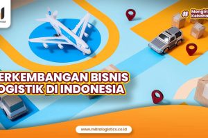 Sejarah Perkembangan Bisnis Logistik di Indonesia