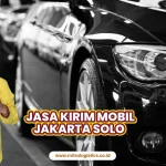 Jasa Kirim Mobil Jakarta Solo Terpercaya