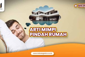 7 Arti Mimpi Pindah Rumah, Mana yang Pernah Kamu Alami?