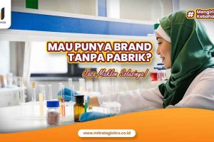 Mau Punya Brand Tanpa Pabrik? Jasa Maklon Solusinya!