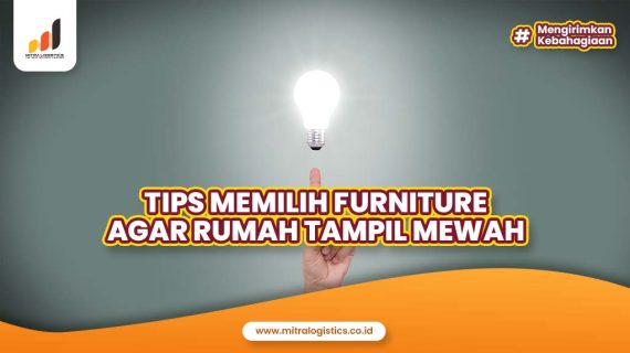 Tips Memilih Furniture agar Rumah Tampil Mewah