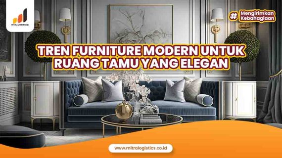 Tren Furniture Modern untuk Ruang Tamu yang Elegan