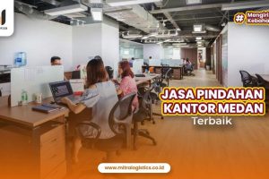 Jasa Pindahan Kantor Medan Terbaik