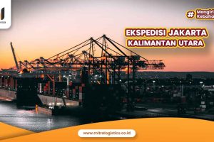 Jasa Ekspedisi Jakarta Kalimantan Utara Terpercaya