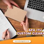 Apa itu Customs Clearance? Berikut Penjelasannya