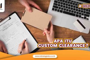 Apa itu Customs Clearance? Berikut Penjelasannya
