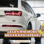 Jasa Kirim Mobil Medan Banjarbaru Terpercaya