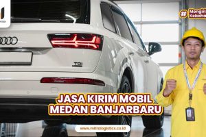 Jasa Kirim Mobil Medan Banjarbaru Terpercaya