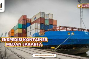 Ekspedisi Kontainer Medan Jakarta Pilihan Terbaik