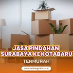 Jasa Pindahan Surabaya ke Kotabaru Paling Murah