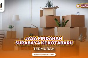 Jasa Pindahan Surabaya ke Kotabaru Paling Murah