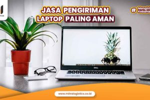 Jasa Pengiriman Laptop yang Aman dan Terpercaya