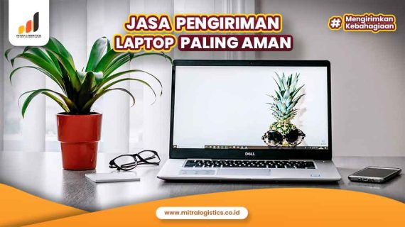 Jasa Pengiriman Laptop yang Aman dan Terpercaya